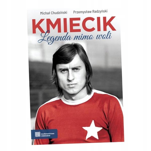 KMIECIK. LEGENDA MIMO WOLI MICHAŁ CHUDZIŃSKI, PRZEMYSŁAW RADZYŃSKI