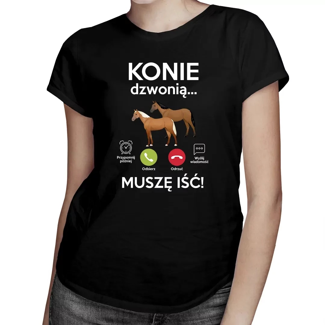 

Konie dzwonią, muszę iść koszulka z koniami damska