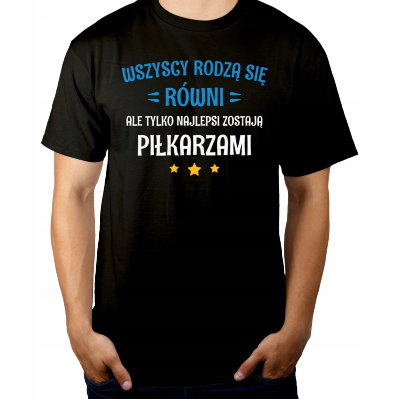 

Tylko Najlepsi Zostają Piłkarzami Koszulka