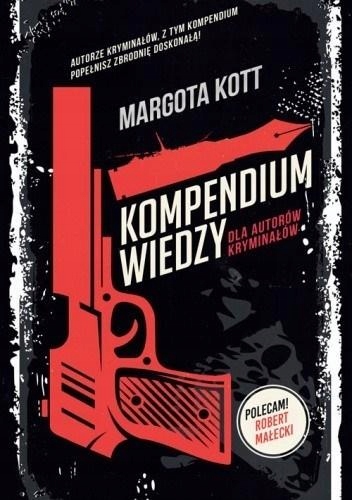 KOMPENDIUM WIEDZY DLA AUTORÓW KRYMINAŁÓW MARGOTA KOTT