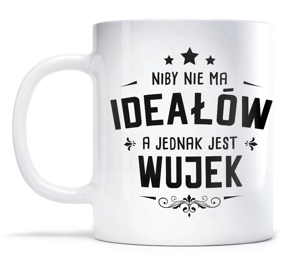 

Kubek Dla Wujka Niby nie ma Ideałów jest Wujek