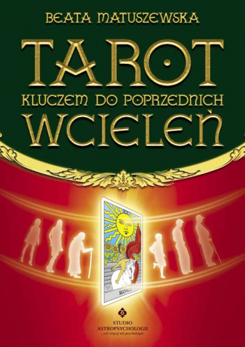 Tarot kluczem do poprzednich wcieleń Beata Matus