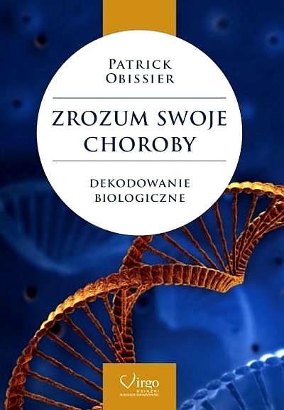 ZROZUM SWOJE CHOROBY. DEKODOWANIE BIOLOGICZNE