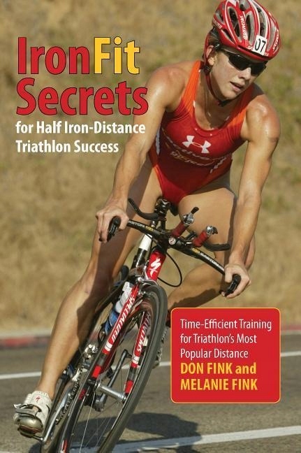 IronFit Secrets for Half Iron-Distance Triathlon Success DON FINK