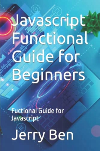 Ben, Jerry Javascript Functional Guide for Beginners: Fuctional Guide for J