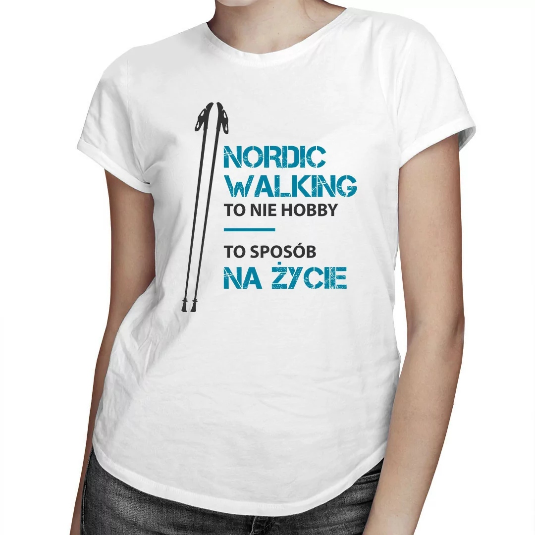 

Nordic walking to nie hobby t-shirt nordic walking
