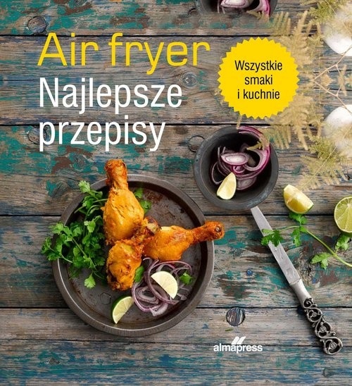Airfryer najlepsze przepisy Alma-Press