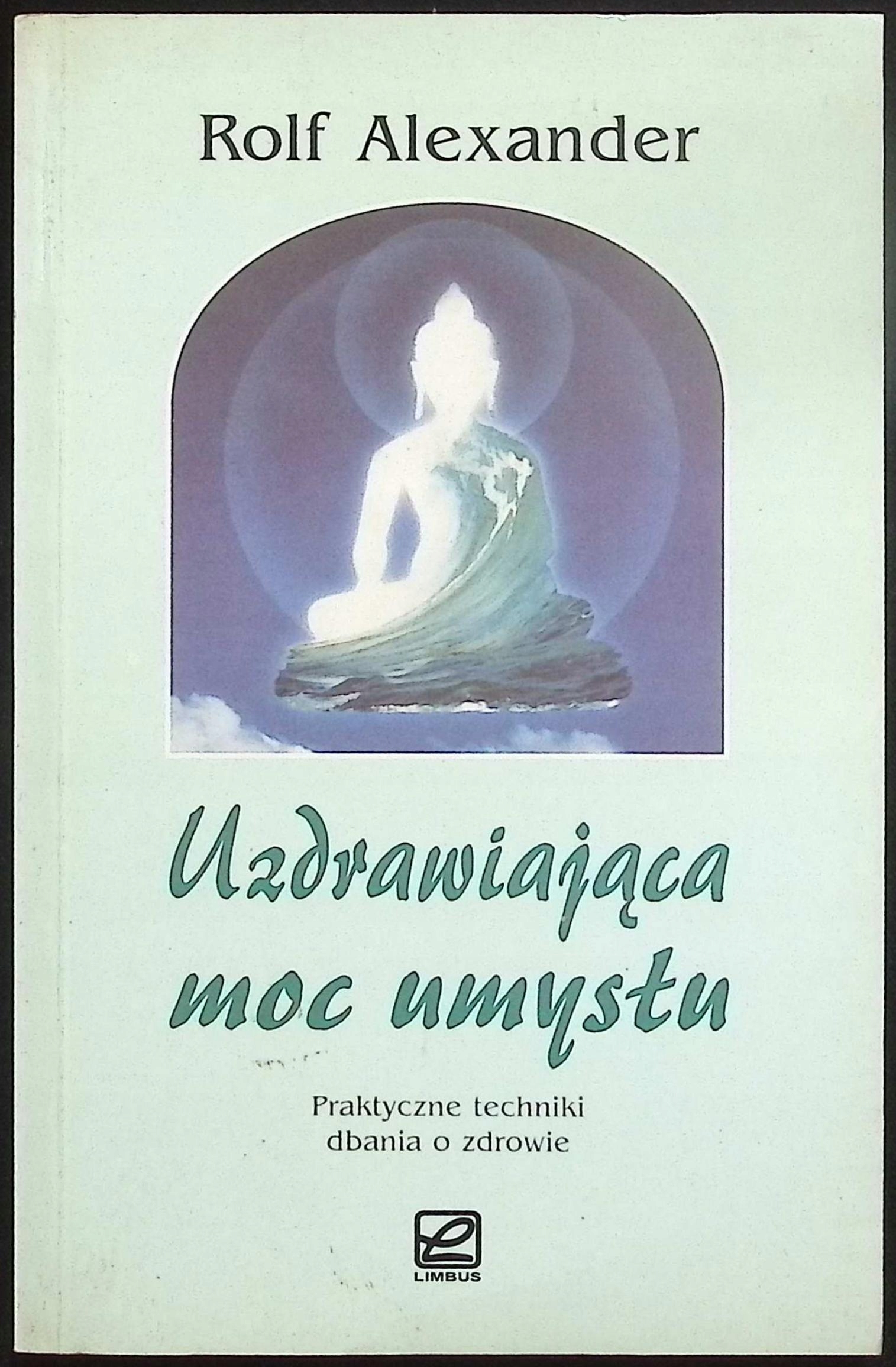 Uzdrawiająca moc umysłu Rolf Alexander