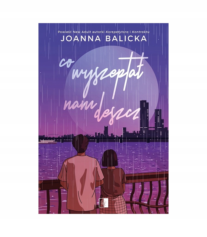 

Co wyszeptał nam deszcz Joanna Balicka