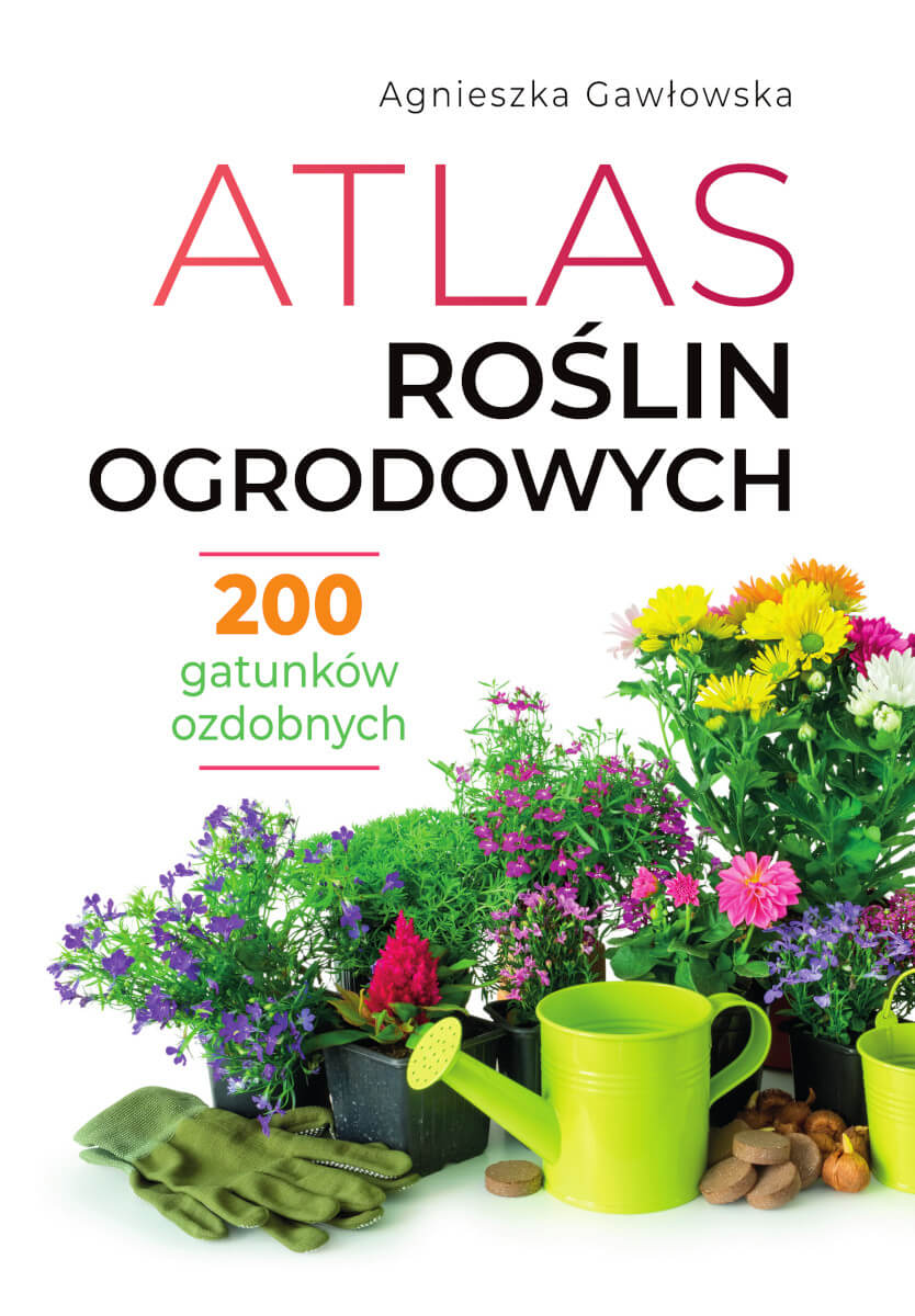 ATLAS ROŚLIN OGRODOWYCH - 200 gatunków ozdobnych