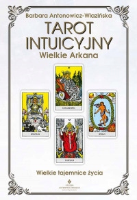 Tarot intuicyjny. Wielkie Arkana Wielkie tajemnice
