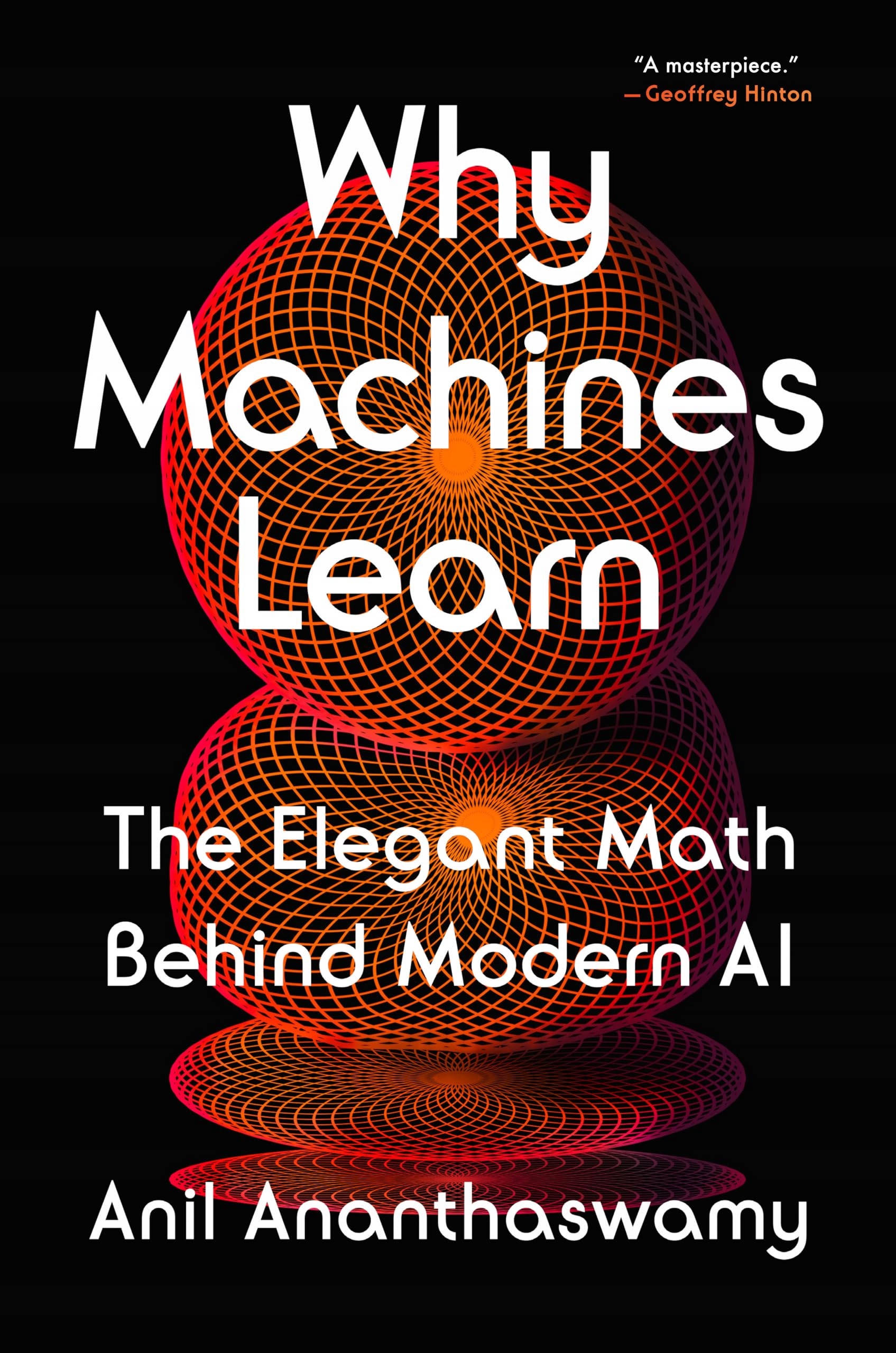Why Machines Learn: The Elegant Math Behind Modern AI Ananthaswamy, Anil