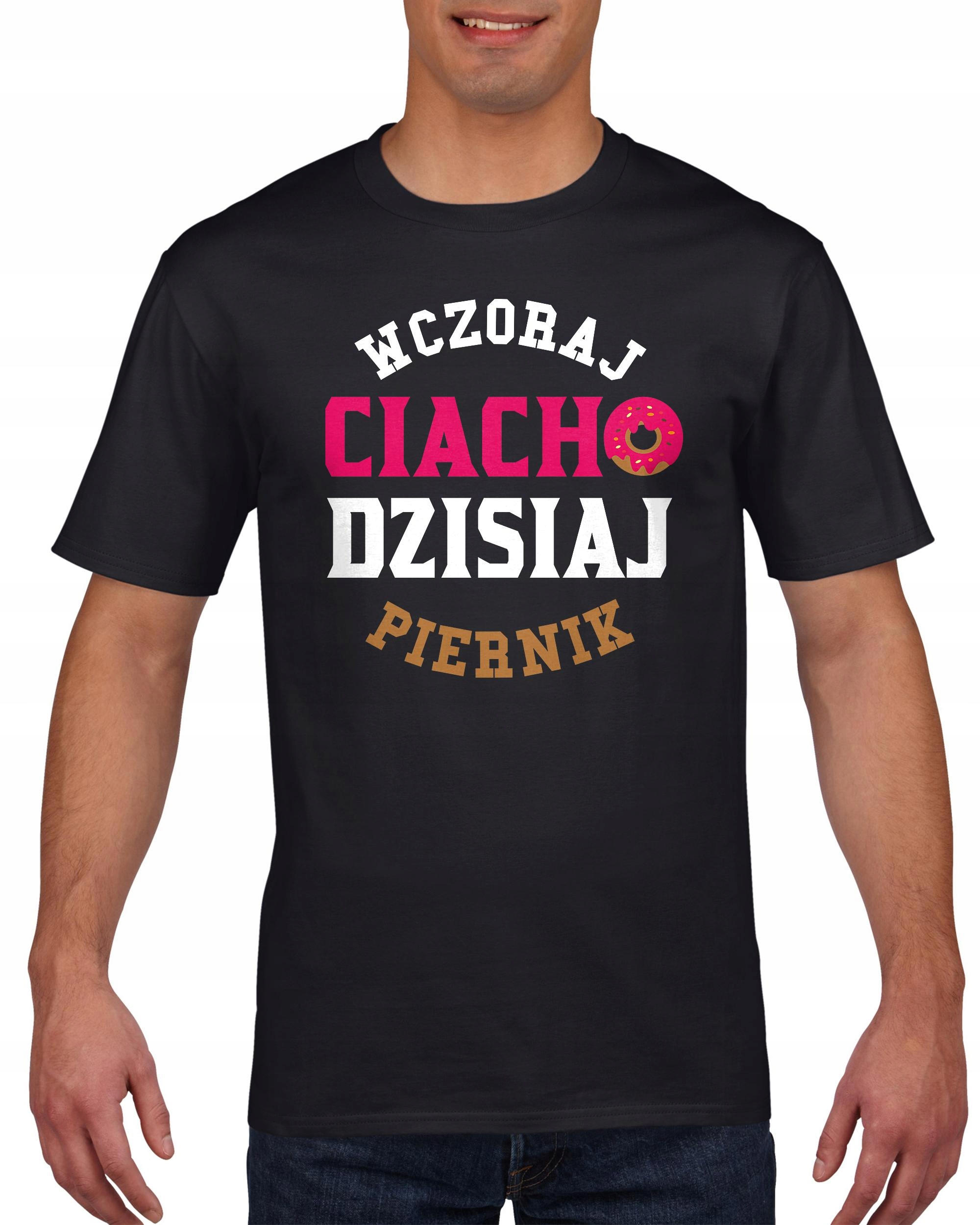 

Koszulka męska Wczoraj ciacho dzisiaj piernik