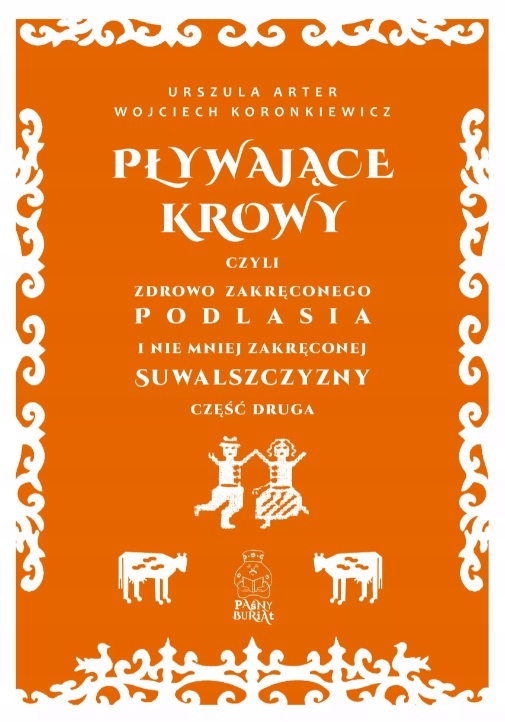 

Pływające krowy, czyli zdrowo zakręconego Podlasia