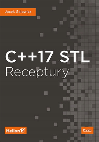 C++17 STL. Receptury Autor Jacek Galowicz