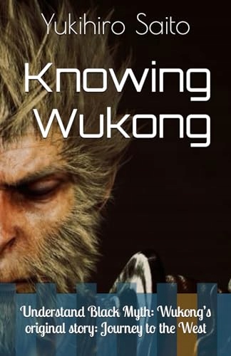 Saito, Yukihiro Knowing Wukong: Understand Black Myth: Wukong's original st