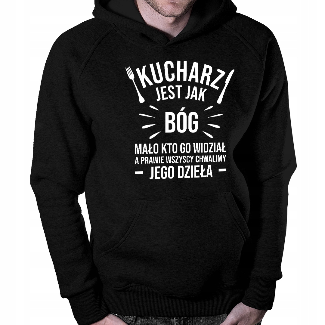 

Kucharz jest jak Bóg Bluza z kapturem prezent