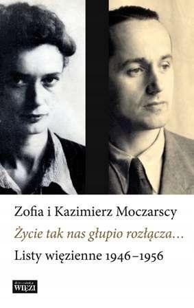 Życie Tak Nas Głupio Rozłącza.. Listy Więzienne
