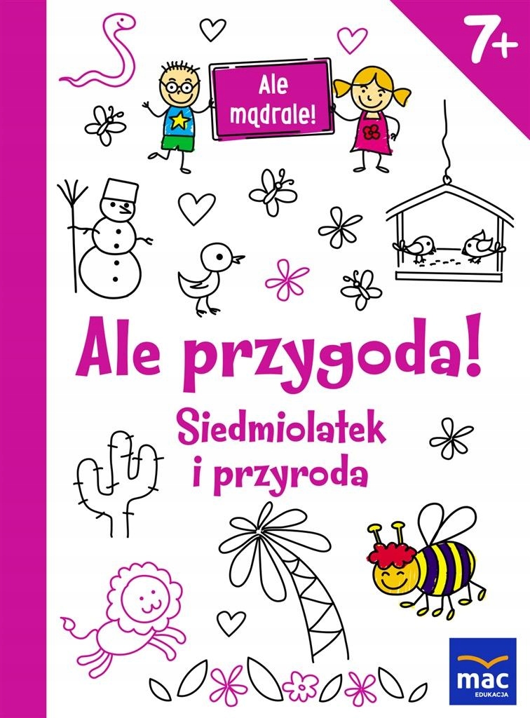 ALE MĄDRALE! 7+ ALE PRZYGODA! SIEDMIOLATEK... PRACA ZBIOROWA