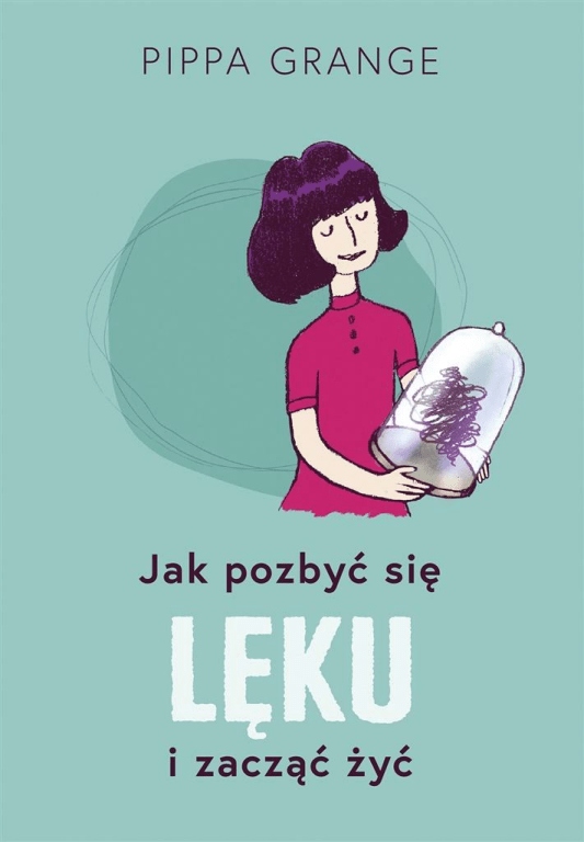 

Jak pozbyć się lęku i zacząć żyć Katarzyna