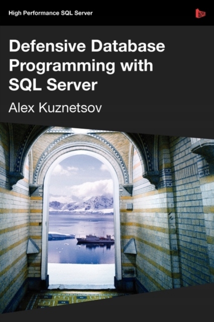 Defensive Database Programming with SQL Server ALEX KUZNETSOV