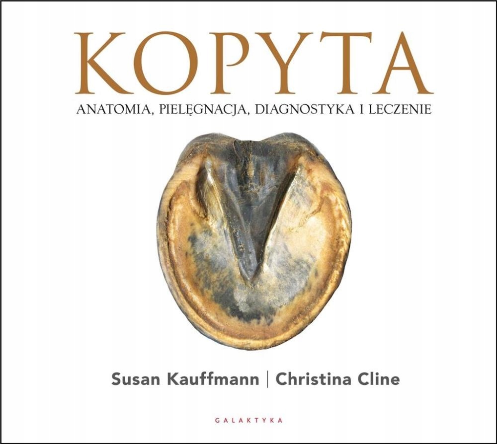KOPYTA. ANATOMIA, PIELĘGNACJA, DIAGNOSTYKA. . . SUSAN..