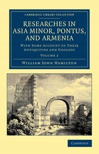 RESEARCHES IN ASIA MINOR, PONTUS, AND ARMENIA - ..