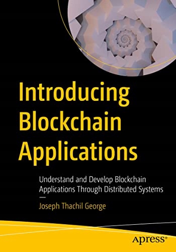 George, Joseph Thachil Introducing Blockchain Applications: Understand and