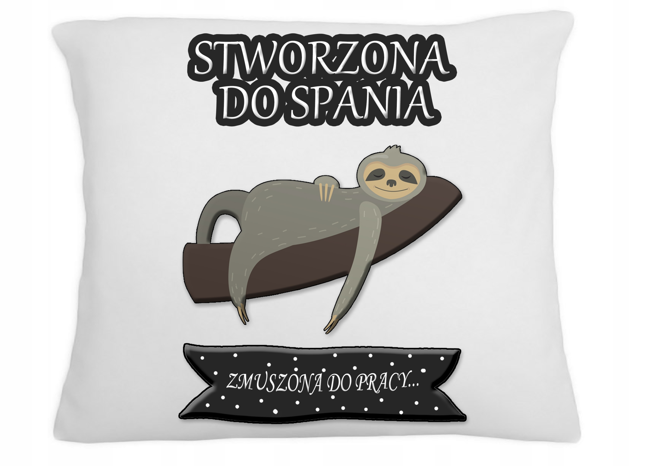 

Poduszka Na Śmieszny Stworzona Do Spania