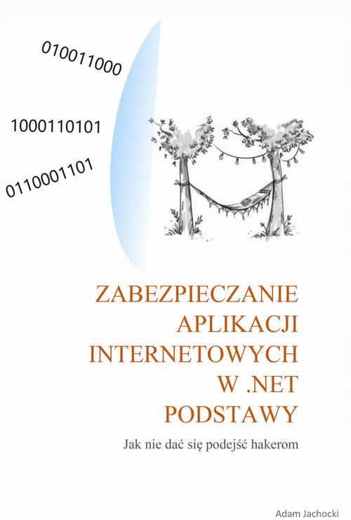 Zabezpieczenie aplikacji internetowych w .NET - Adam Jachocki | Ebook
