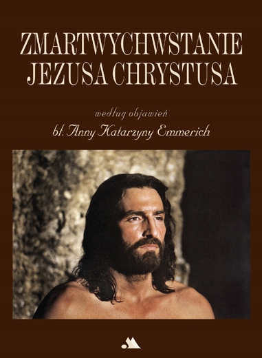 

Zmartwychwstanie Jezusa Chrystusa wg obj. Emmerich
