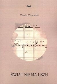 Świat Nie Ma Uszu Marcin Mościński