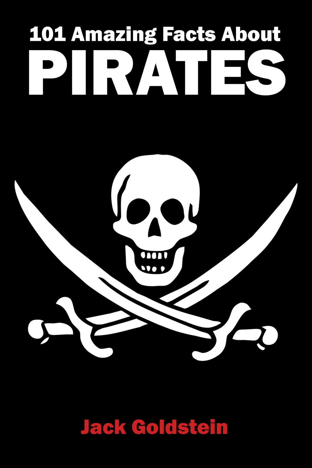 101 Amazing Facts about Pirates - Goldstein, Jack