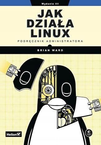 JAK DZIAŁA LINUX. PODRĘCZNIK ADMINISTRATORA W.3