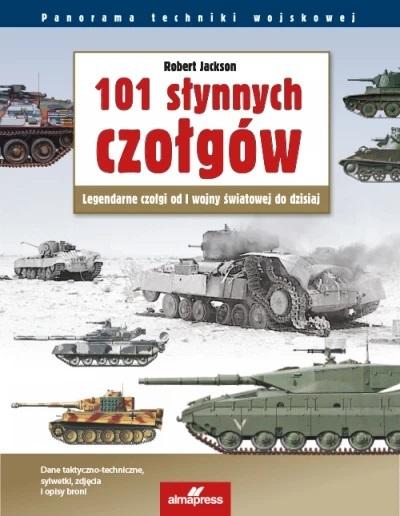

101 Słynnych Czołgów. Legendarne Czołgi...