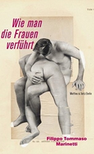 Wie man die Frauen verführt FILIPPO TOMMASO MARINETTI