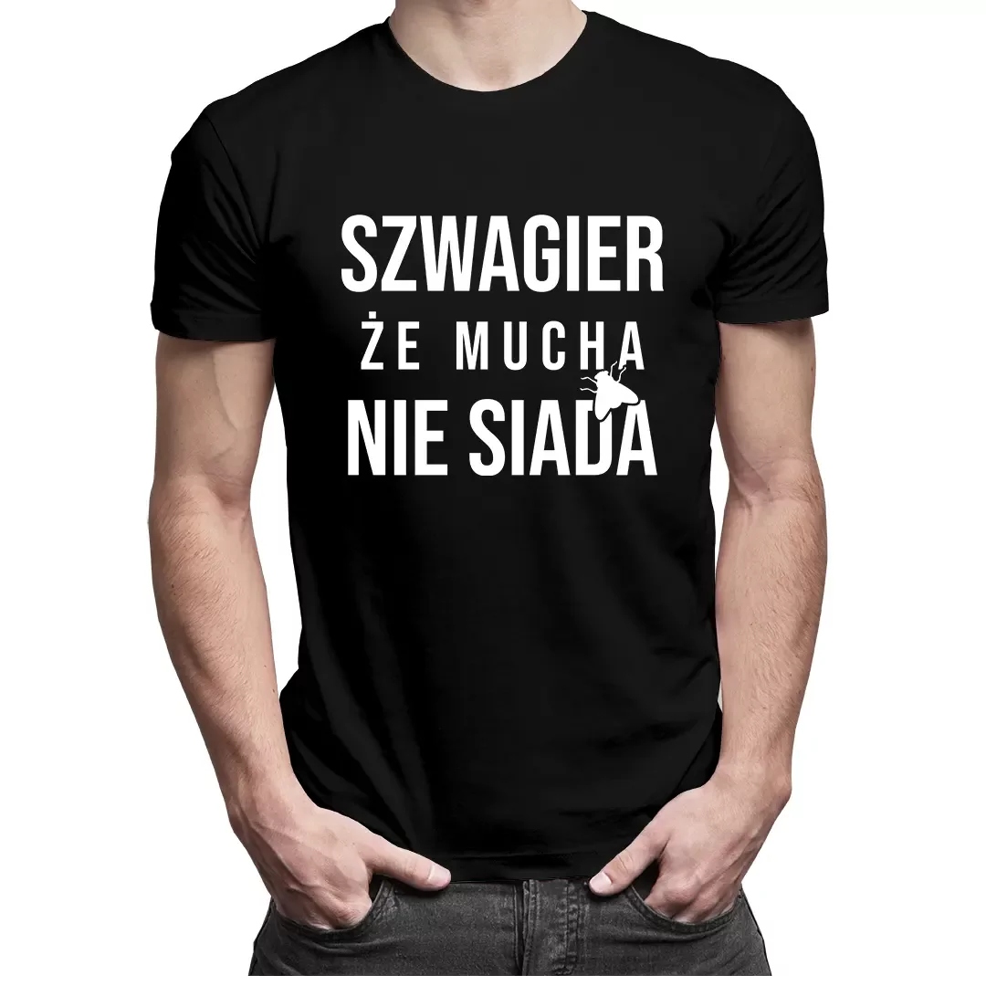 

Szwagier, że mucha nie siada koszulka dla niego