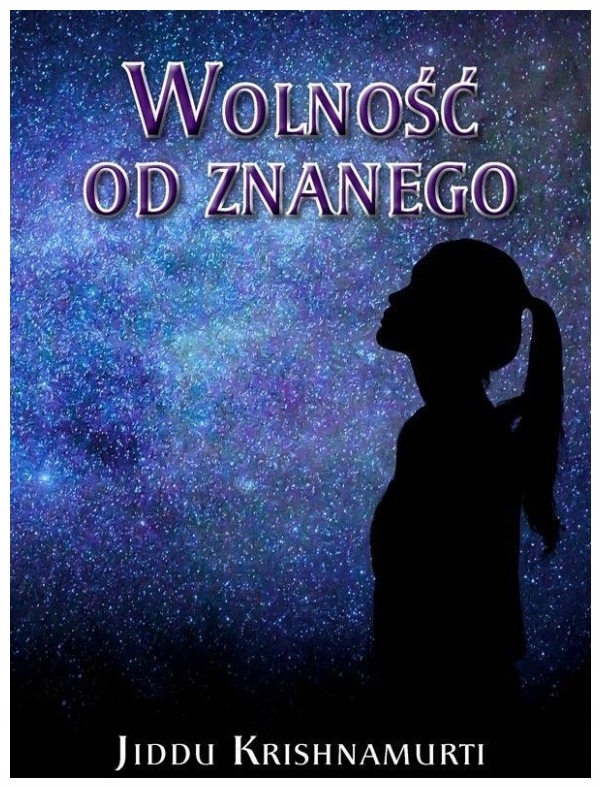 Wolność od znanego. Jiddu Krishnamurti.