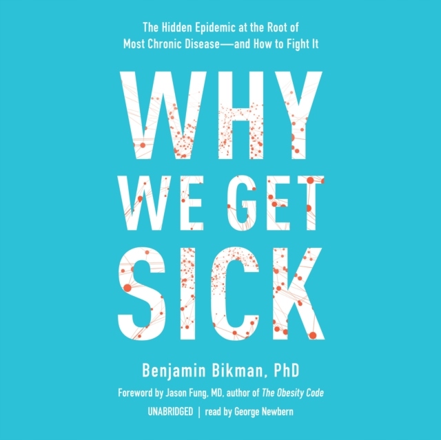 Why We Get Sick - Bikman, Benjamin AUDIOBOOK