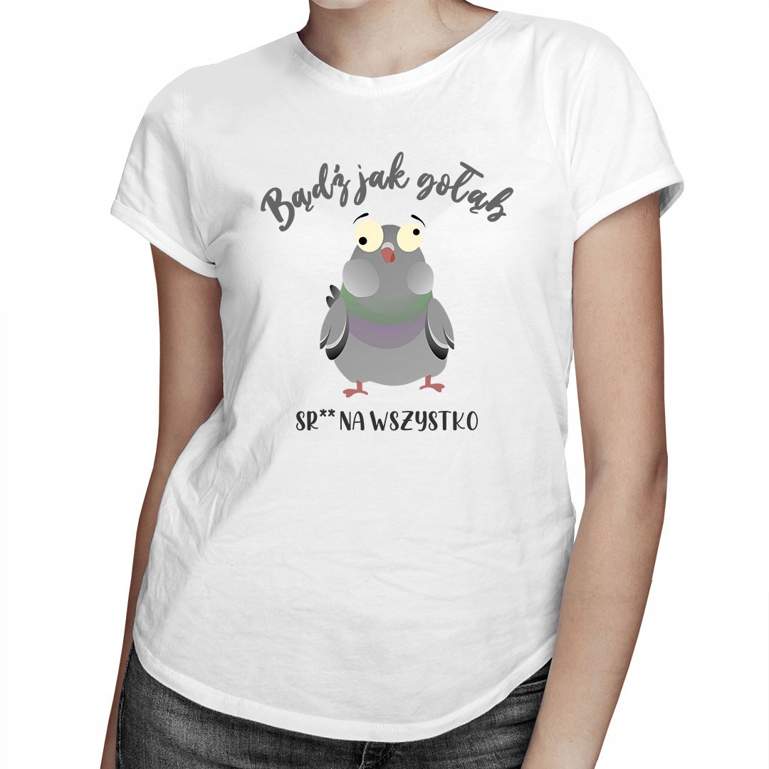 

Bądź jak gołąb sraj na wszystko - dla niej