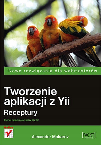 Tworzenie aplikacji z Yii. Receptury Tytuł Tworzenie aplikacji z Yii. Receptury