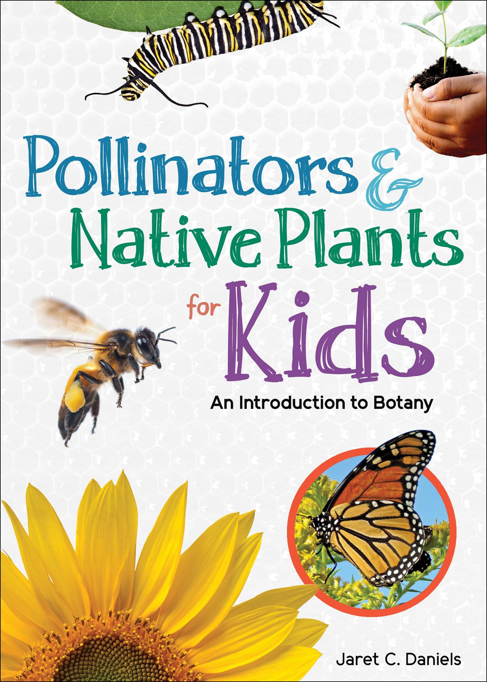 Pollinators & Native Plants for Kids: An Introduction to Botany Jaret C ...
