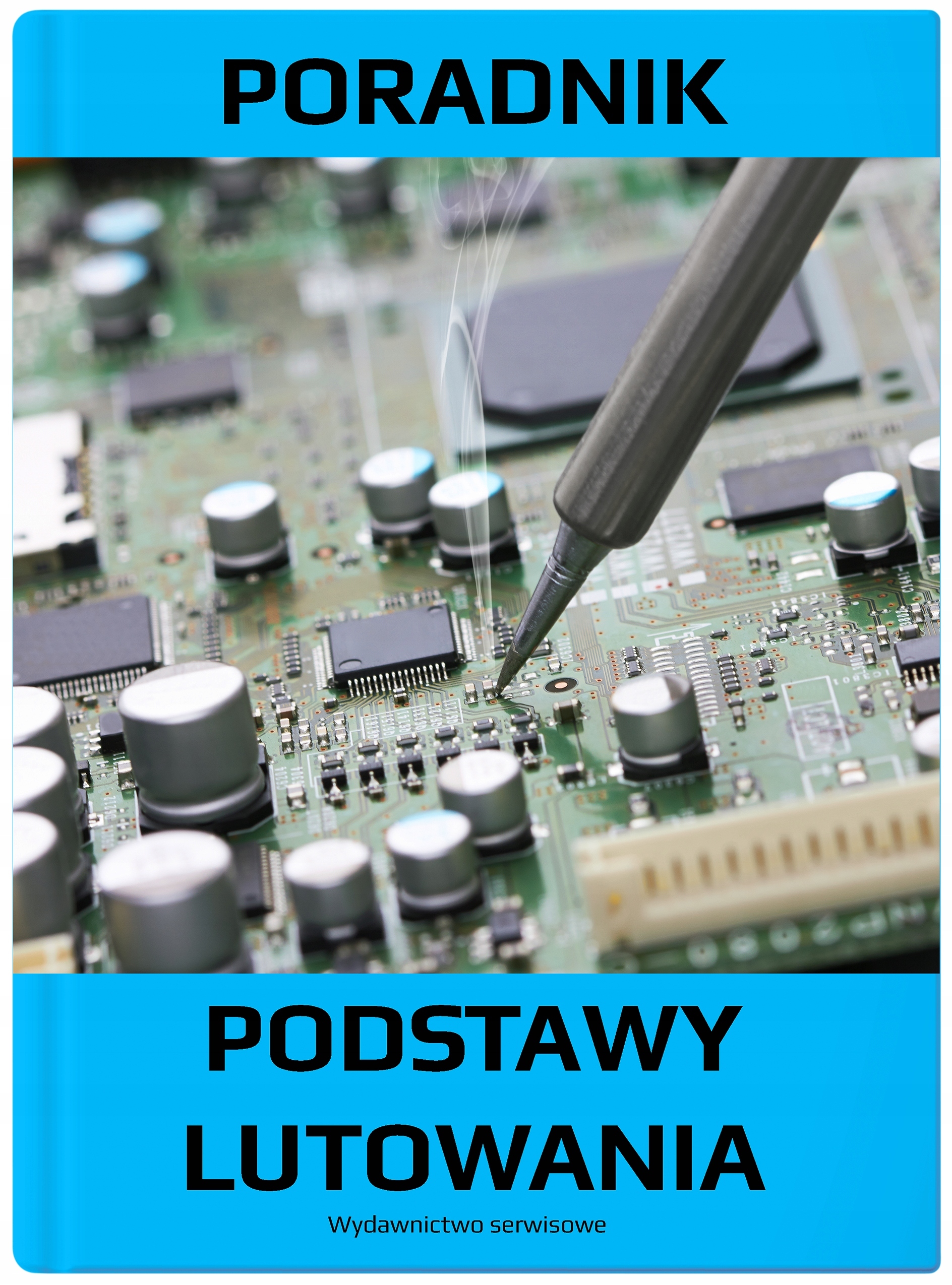 

Praktyczny Poradnik Podstawy Lutowania
