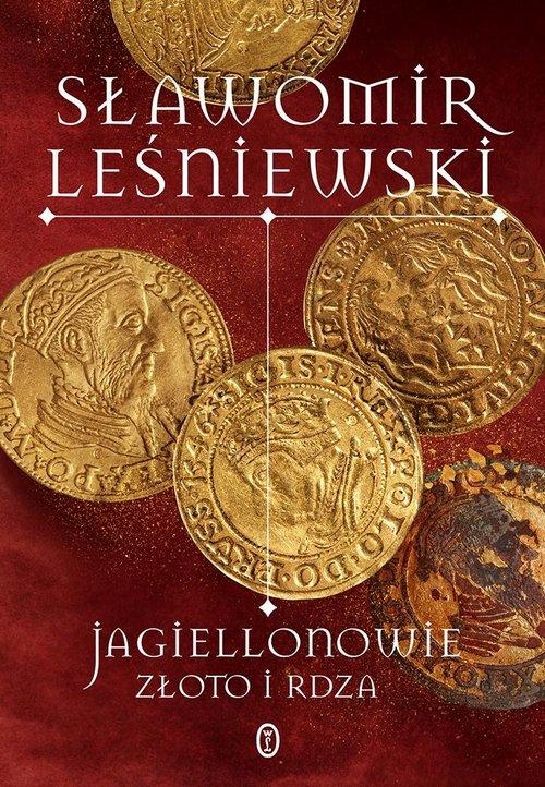 JAGIELLONOWIE. ZŁOTO I RDZA, LEŚNIEWSKI SŁAWOMIR
