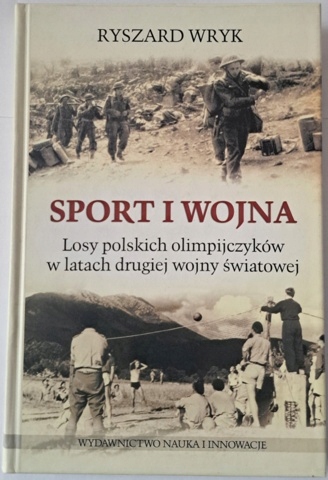 KSIĄŻKA SPORT I WOJNA LOSY POLSKICH OLIMPIJCZYKÓW W LATACH II W.ŚW. - 2016