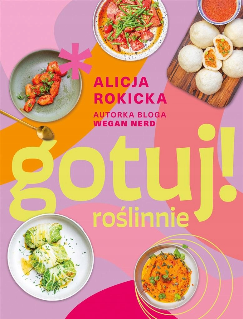 GOTUJ! ROŚLINNIE ALICJA ROKICKA