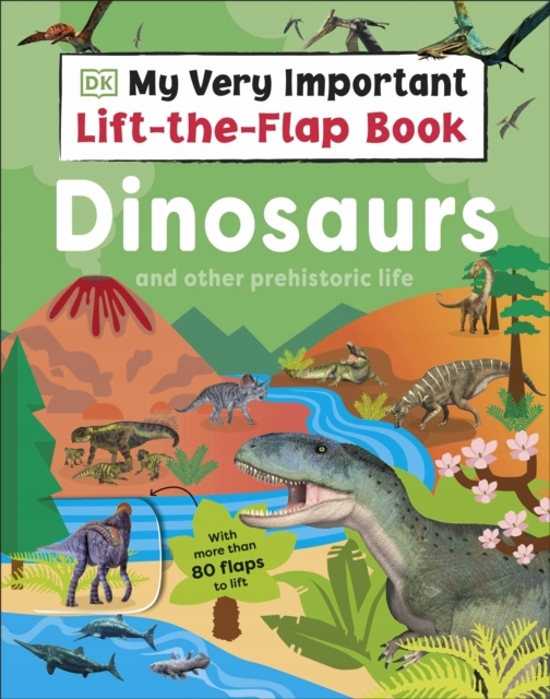 My Very Important Lift-the-Flap Book: Dinosaurs and Other Prehistoric Life: