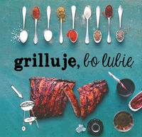 Grilluje, bo lubię