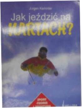 Jak jeździć na nartach? - Jurgen Kemmler