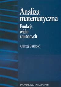 Analiza matematyczna Funkcje wielu zmiennych Andrzej Birkholc
